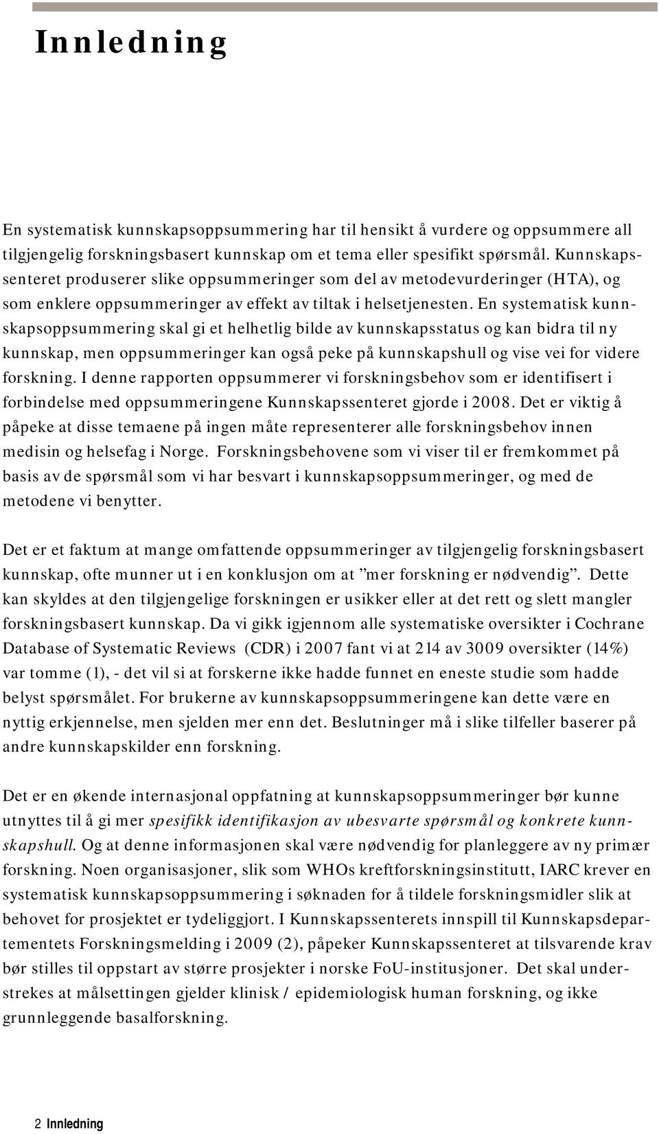 En systematisk kunnskapsoppsummering skal gi et helhetlig bilde av kunnskapsstatus og kan bidra til ny kunnskap, men oppsummeringer kan også peke på kunnskapshull og vise vei for videre forskning.