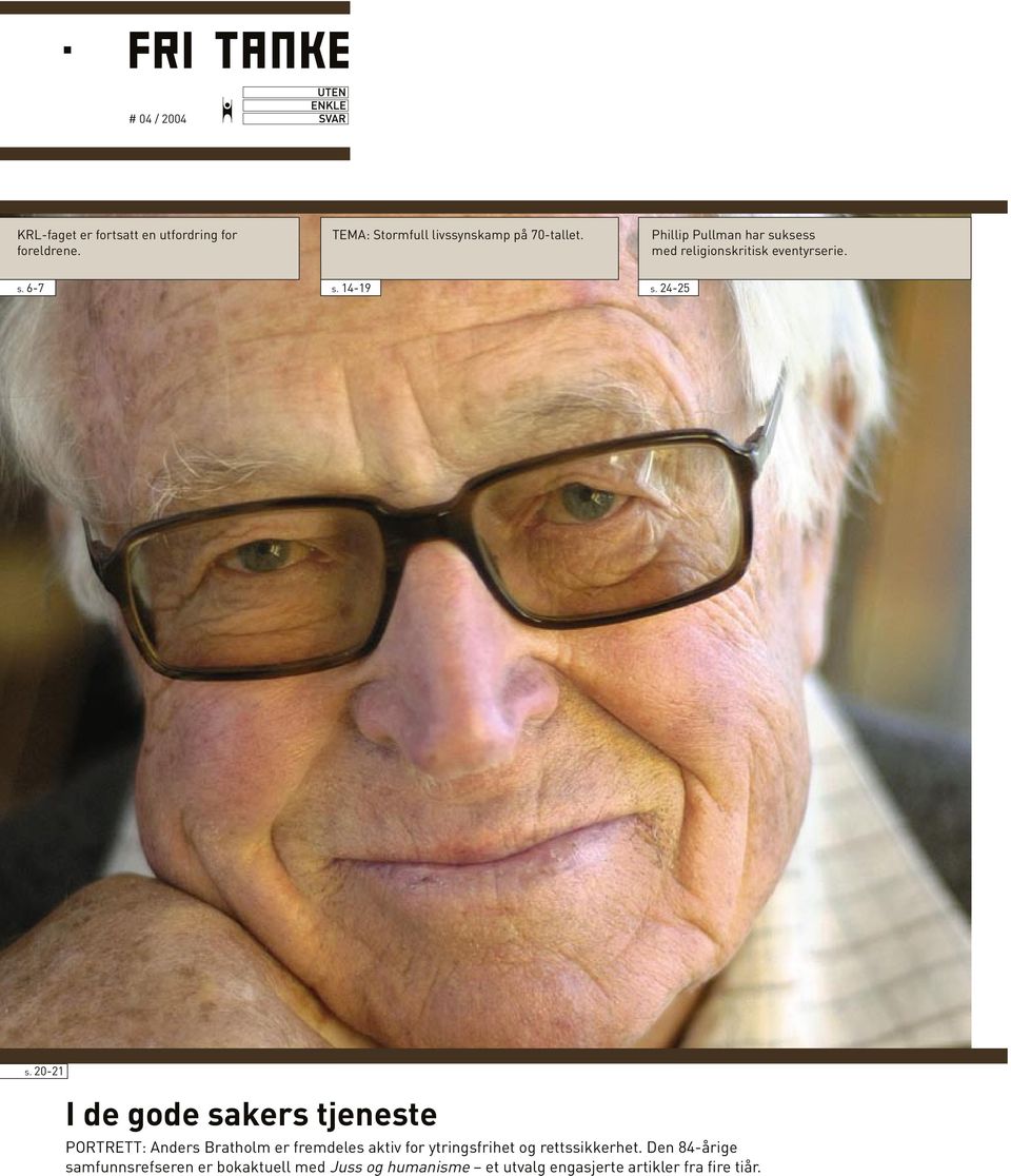 20-21 I de gode sakers tjeneste PORTRETT: Anders Bratholm er fremdeles aktiv for ytringsfrihet og