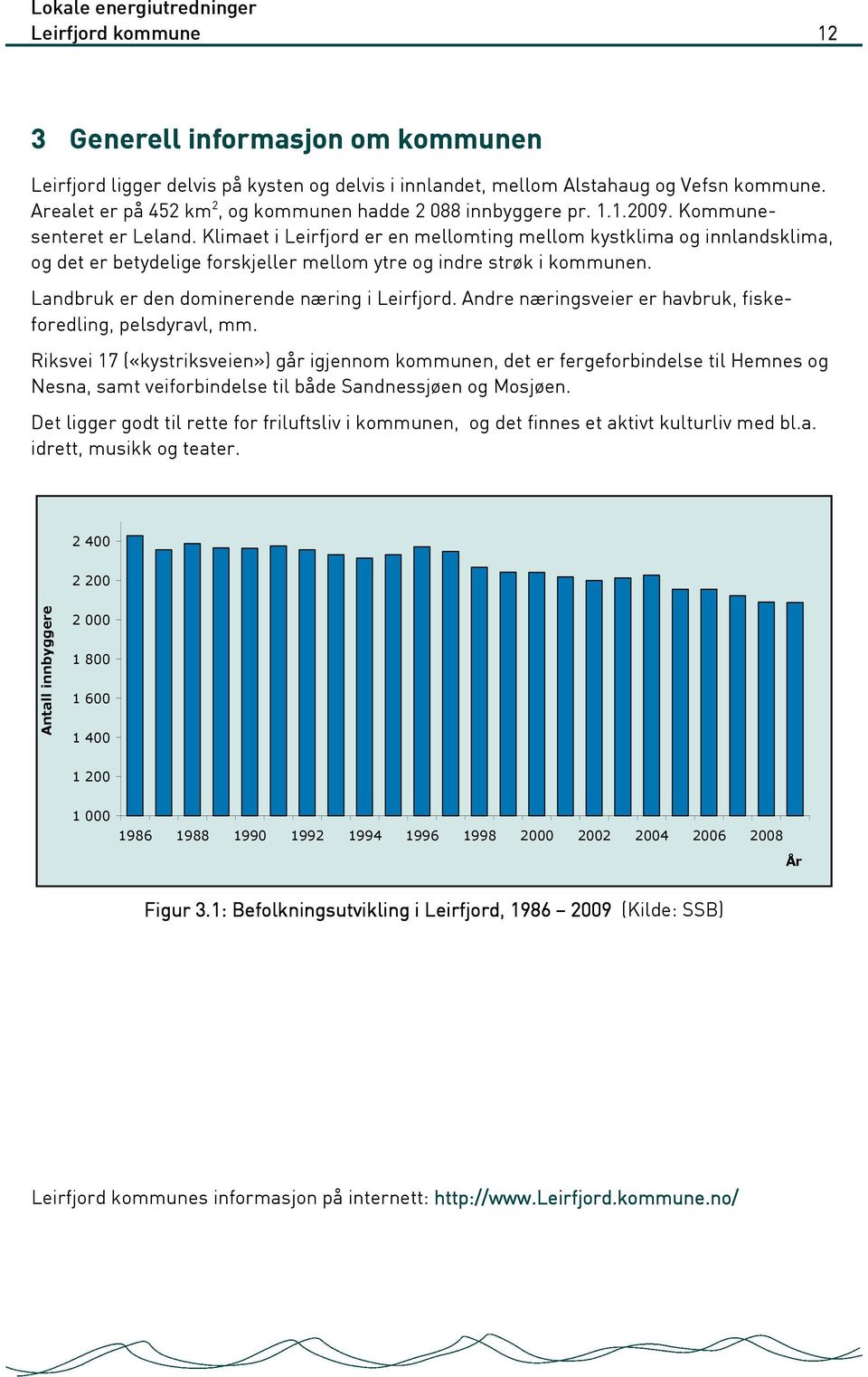 Klimaet i Leirfjord er en mellomting mellom kystklima og innlandsklima, og det er betydelige forskjeller mellom ytre og indre strøk i kommunen. Landbruk er den dominerende næring i Leirfjord.