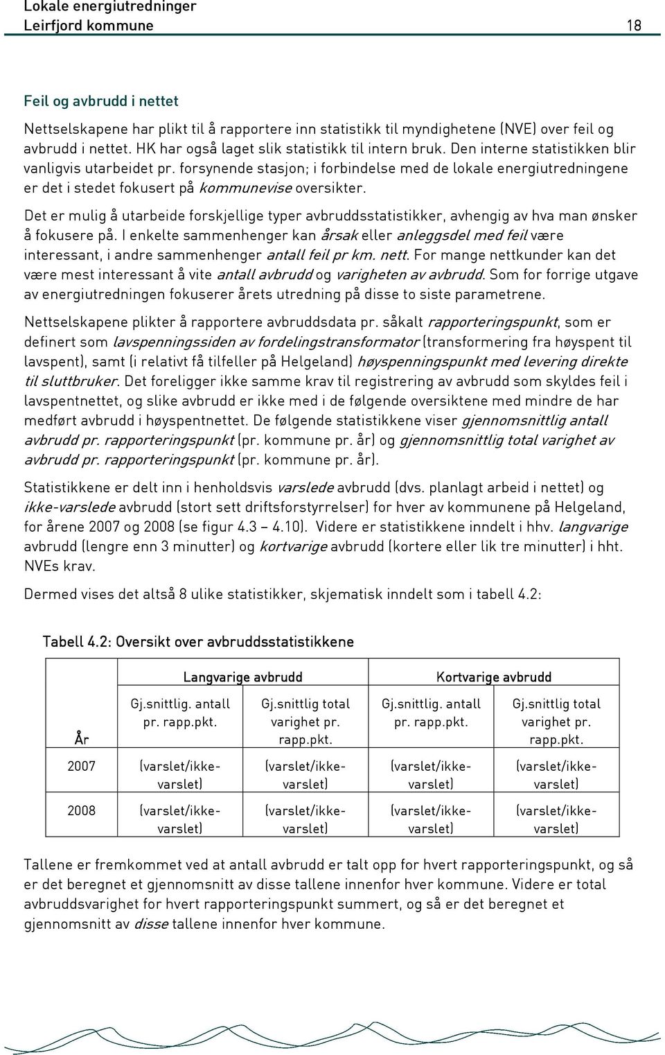 forsynende stasjon; i forbindelse med de lokale energiutredningene er det i stedet fokusert på kommunevise oversikter.