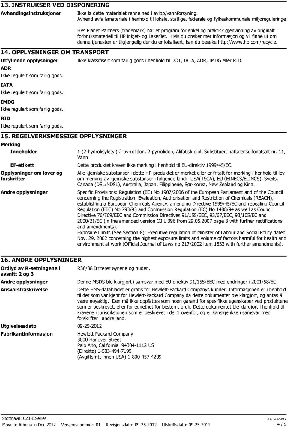 HPs Planet Partners (trademark) har et program for enkel og praktisk gjenvinning av originalt forbruksmateriell til HP inkjet- og LaserJet.