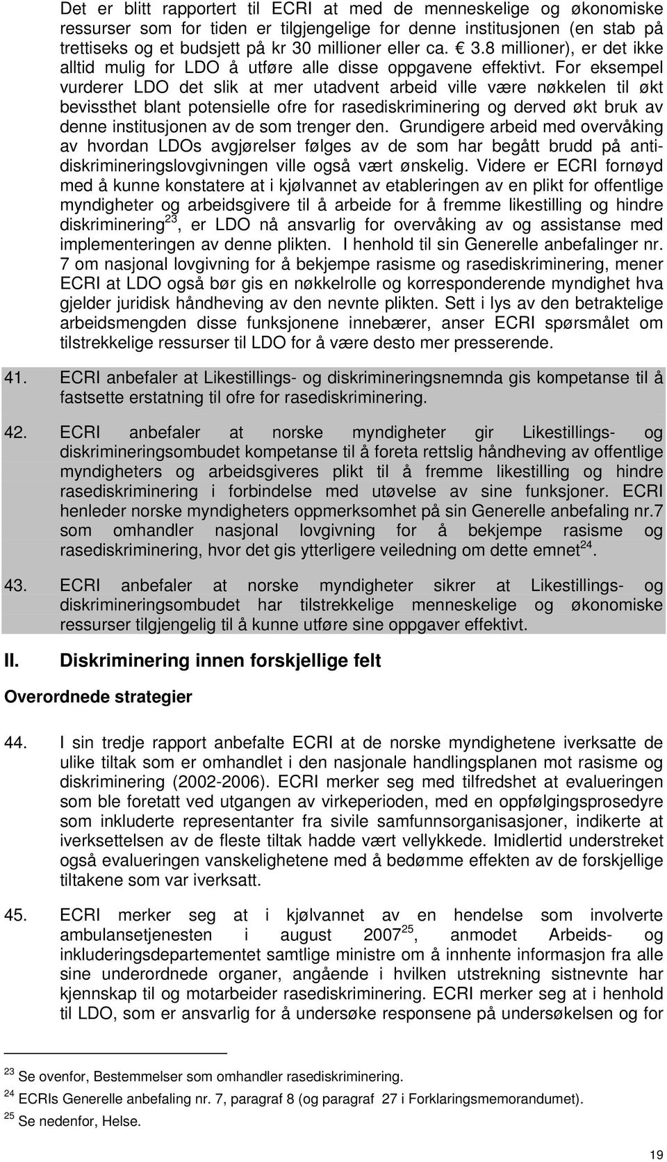 For eksempel vurderer LDO det slik at mer utadvent arbeid ville være nøkkelen til økt bevissthet blant potensielle ofre for rasediskriminering og derved økt bruk av denne institusjonen av de som