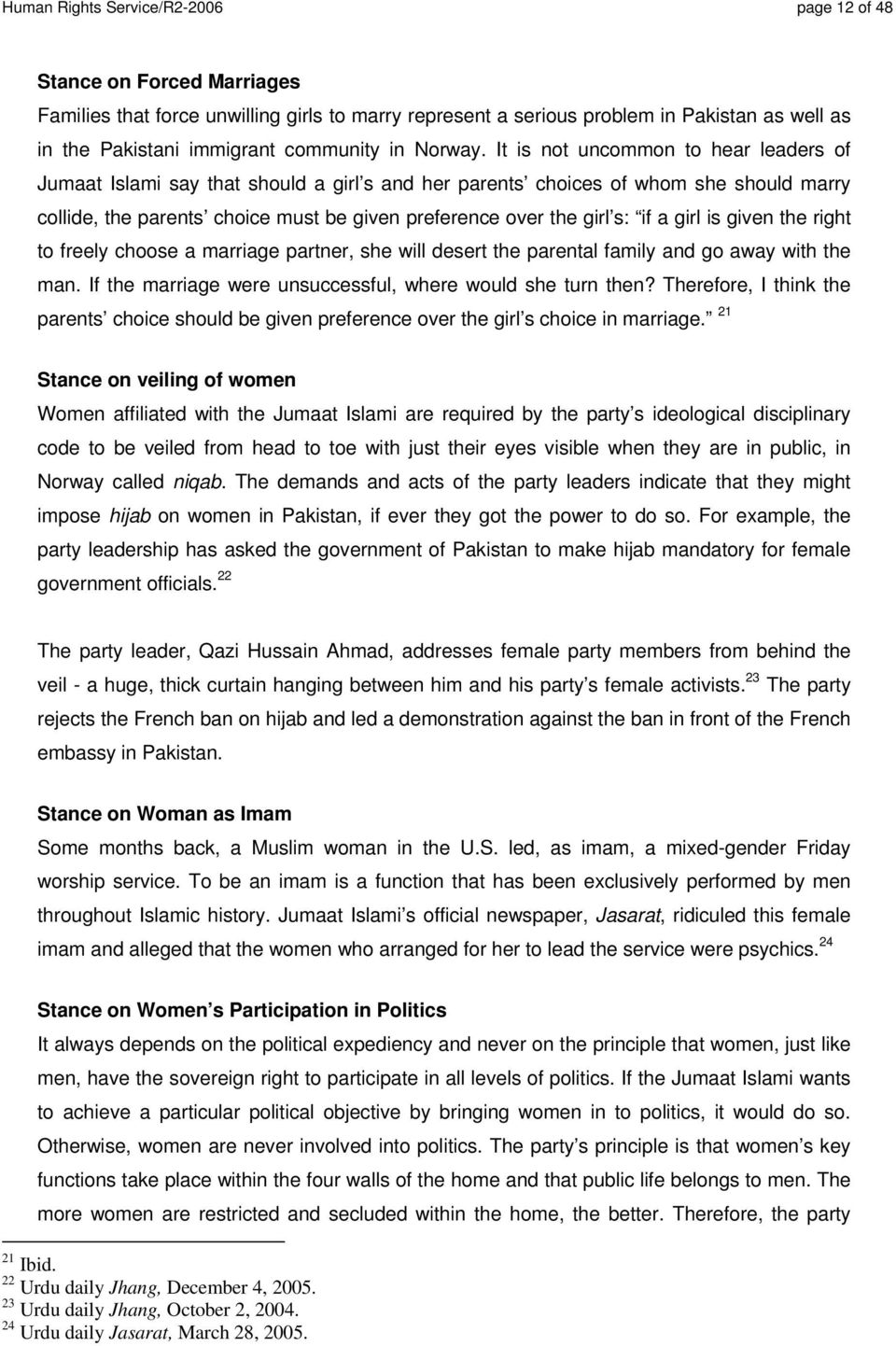 It is not uncommon to hear leaders of Jumaat Islami say that should a girl s and her parents choices of whom she should marry collide, the parents choice must be given preference over the girl s: if