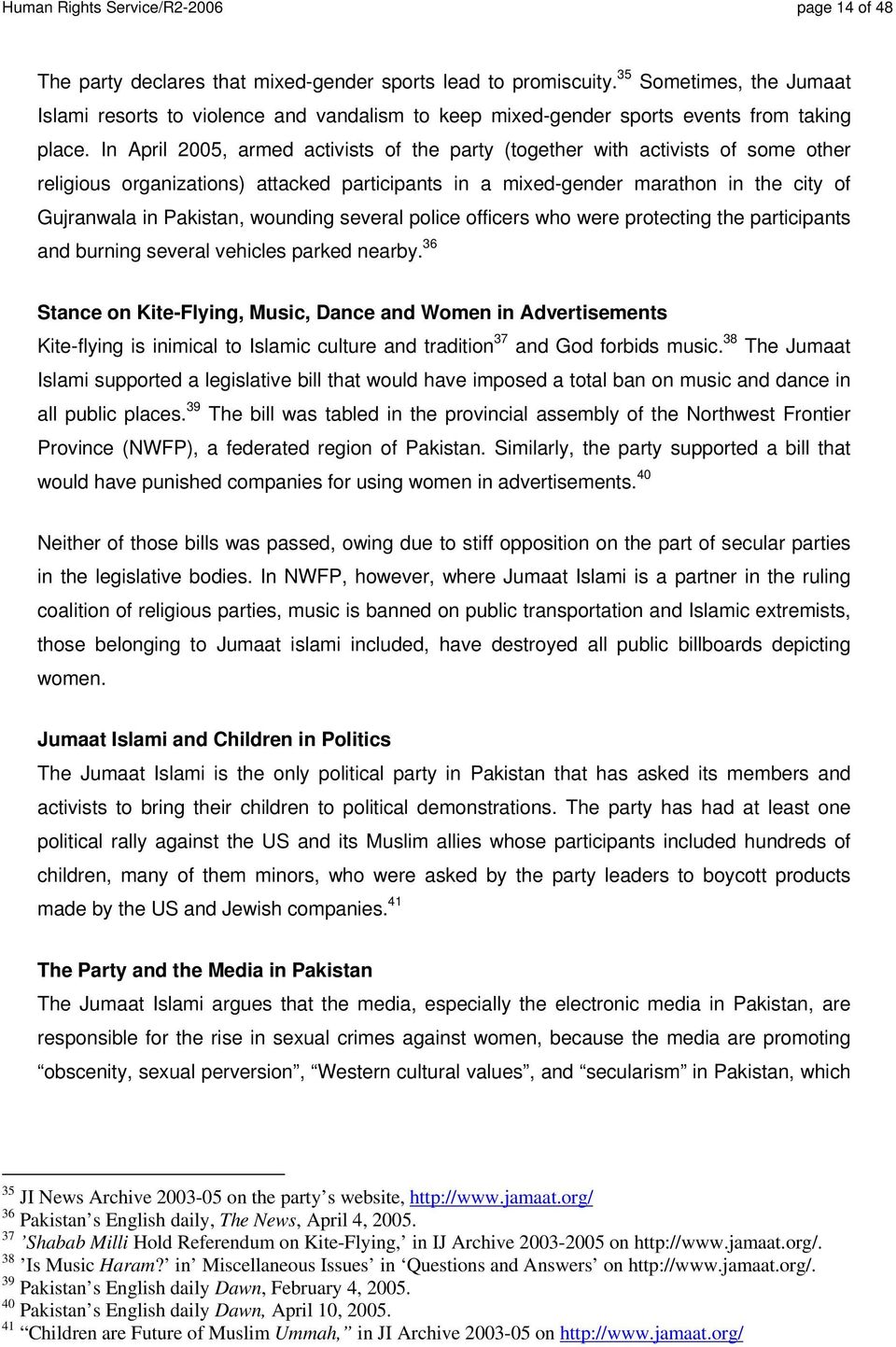 In April 2005, armed activists of the party (together with activists of some other religious organizations) attacked participants in a mixed-gender marathon in the city of Gujranwala in Pakistan,