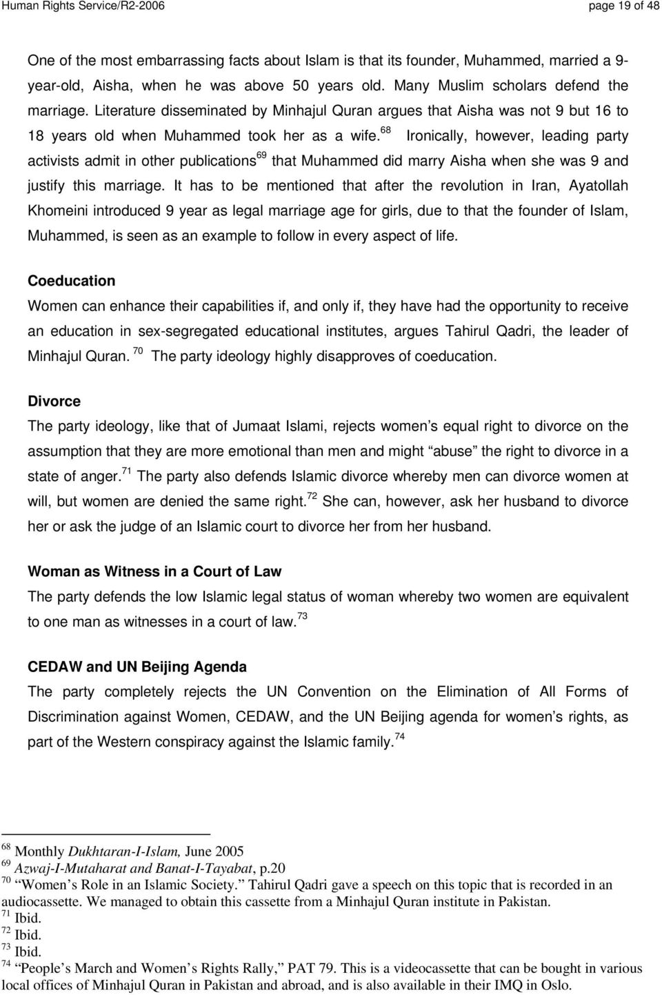 68 Ironically, however, leading party activists admit in other publications 69 that Muhammed did marry Aisha when she was 9 and justify this marriage.