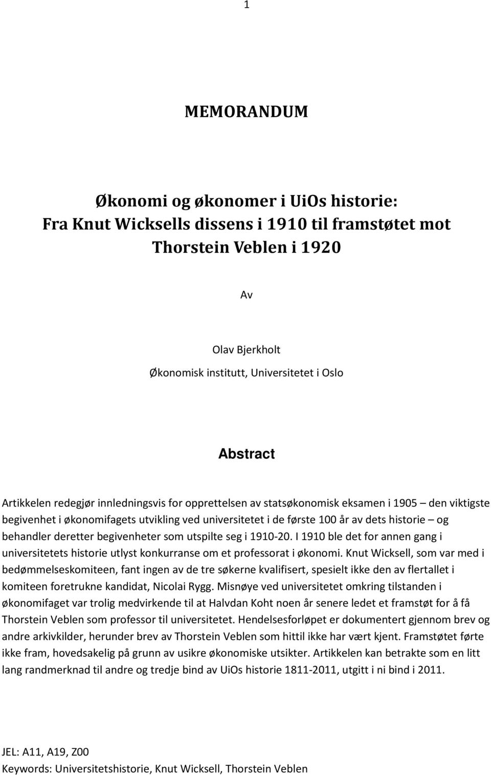 behandler deretter begivenheter som utspilte seg i 1910-20. I 1910 ble det for annen gang i universitetets historie utlyst konkurranse om et professorat i økonomi.