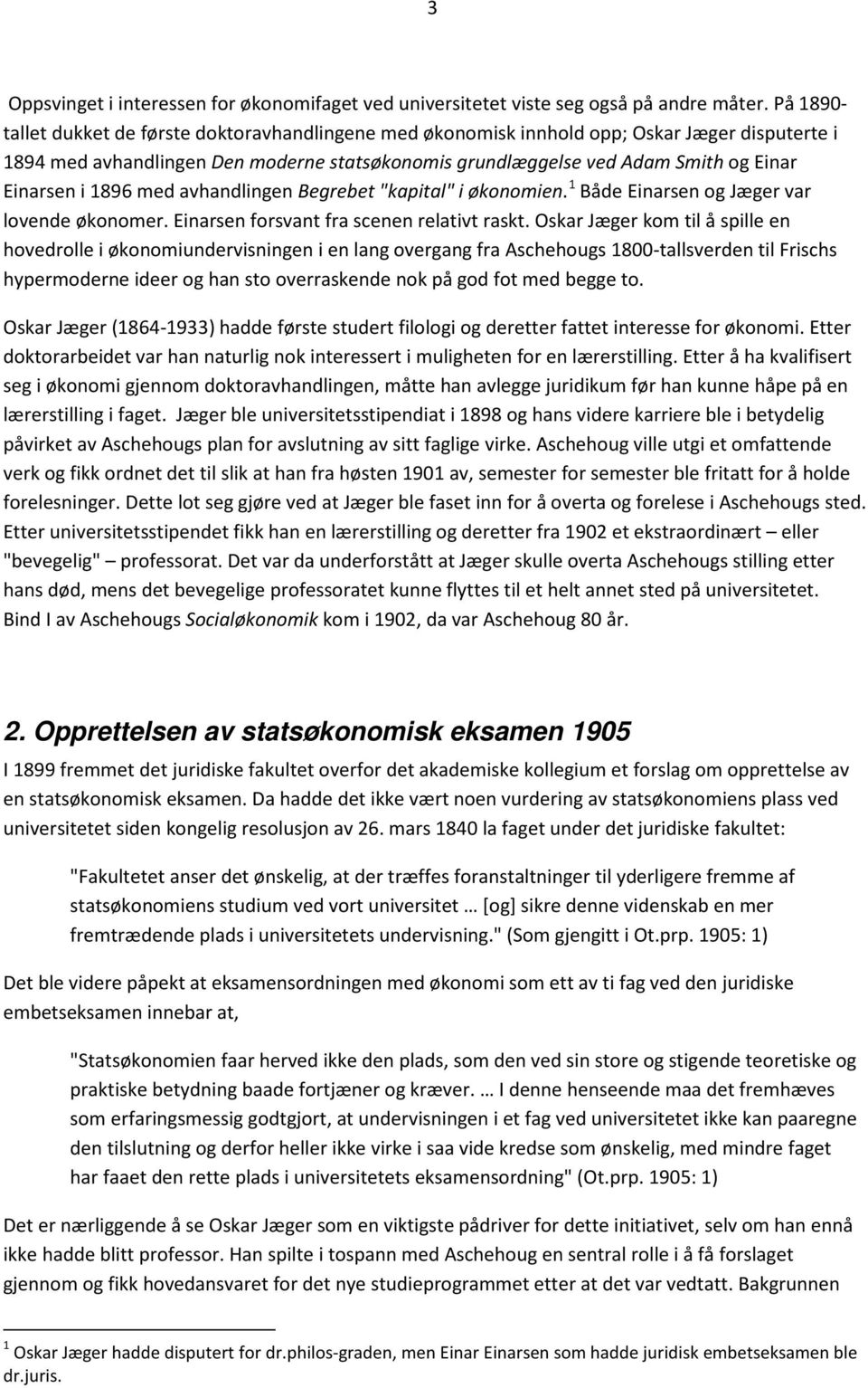 i 1896 med avhandlingen Begrebet "kapital" i økonomien. 1 Både Einarsen og Jæger var lovende økonomer. Einarsen forsvant fra scenen relativt raskt.