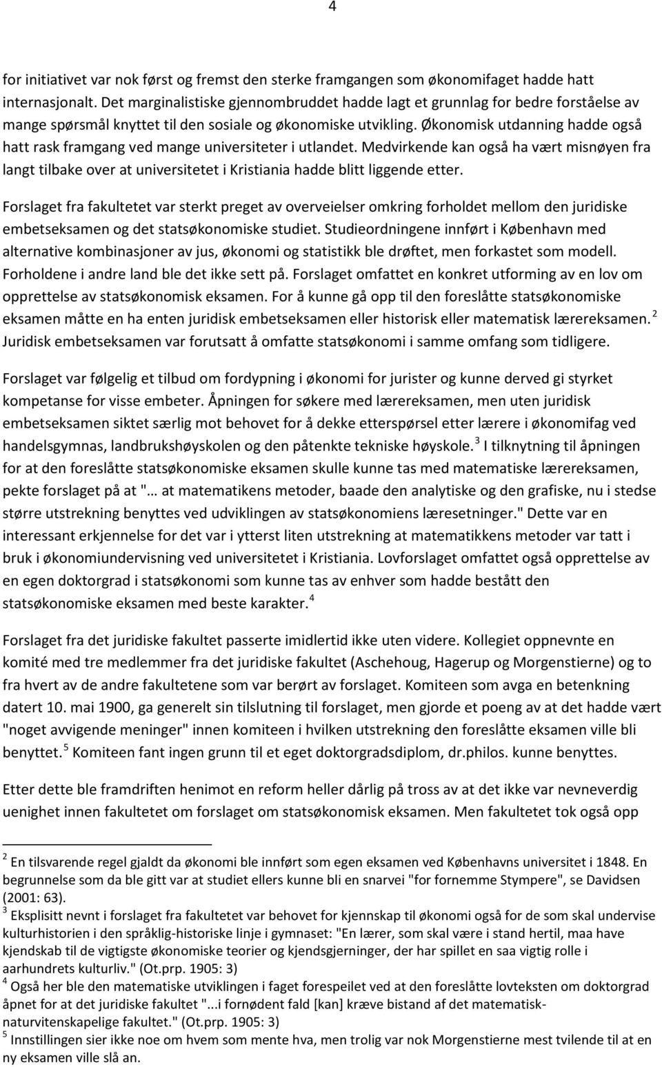 Økonomisk utdanning hadde også hatt rask framgang ved mange universiteter i utlandet.