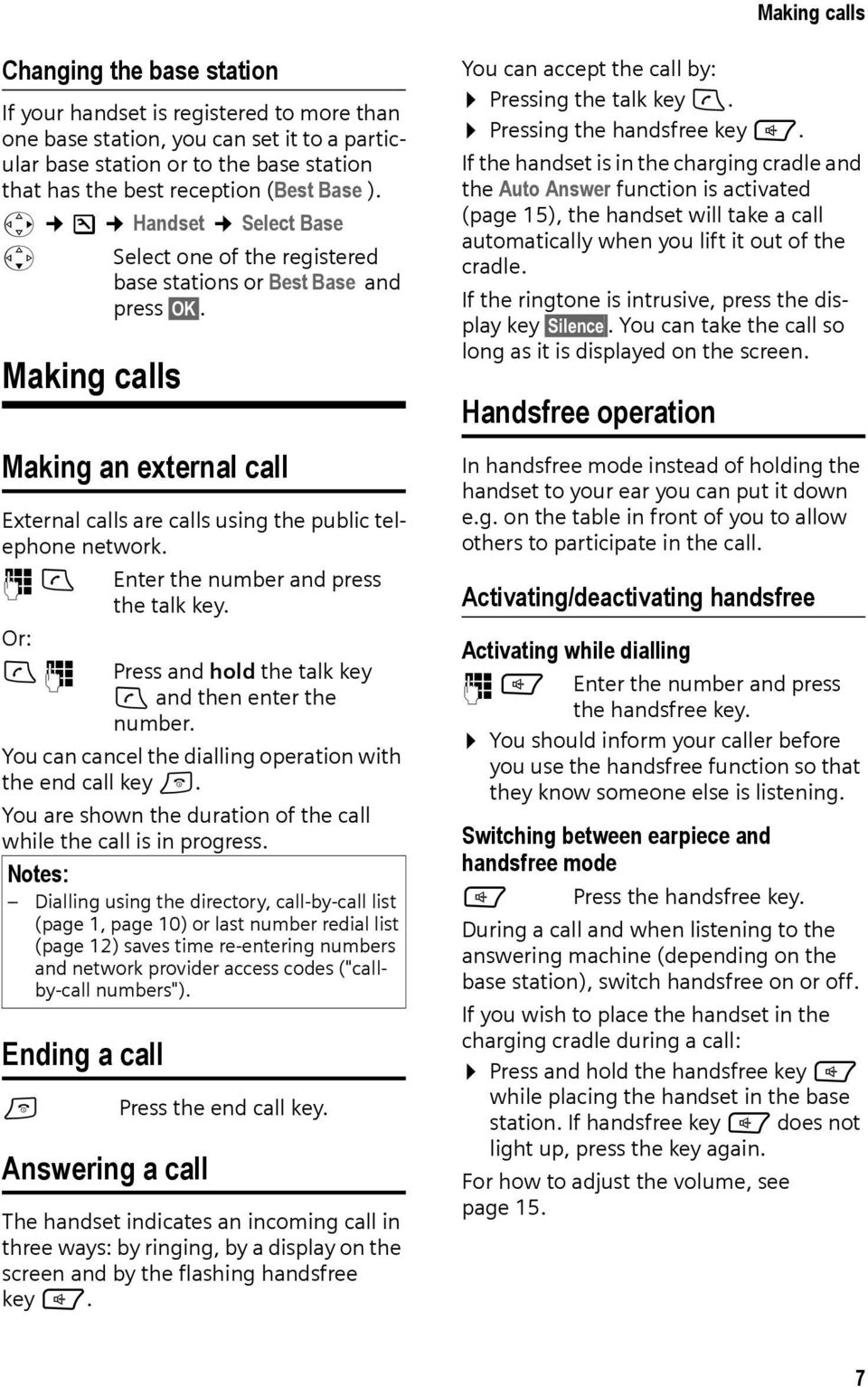 Making an external call External calls are calls using the public telephone network. ~c Enter the number and press the talk key. Or: c~ Press and hold the talk key c and then enter the number.