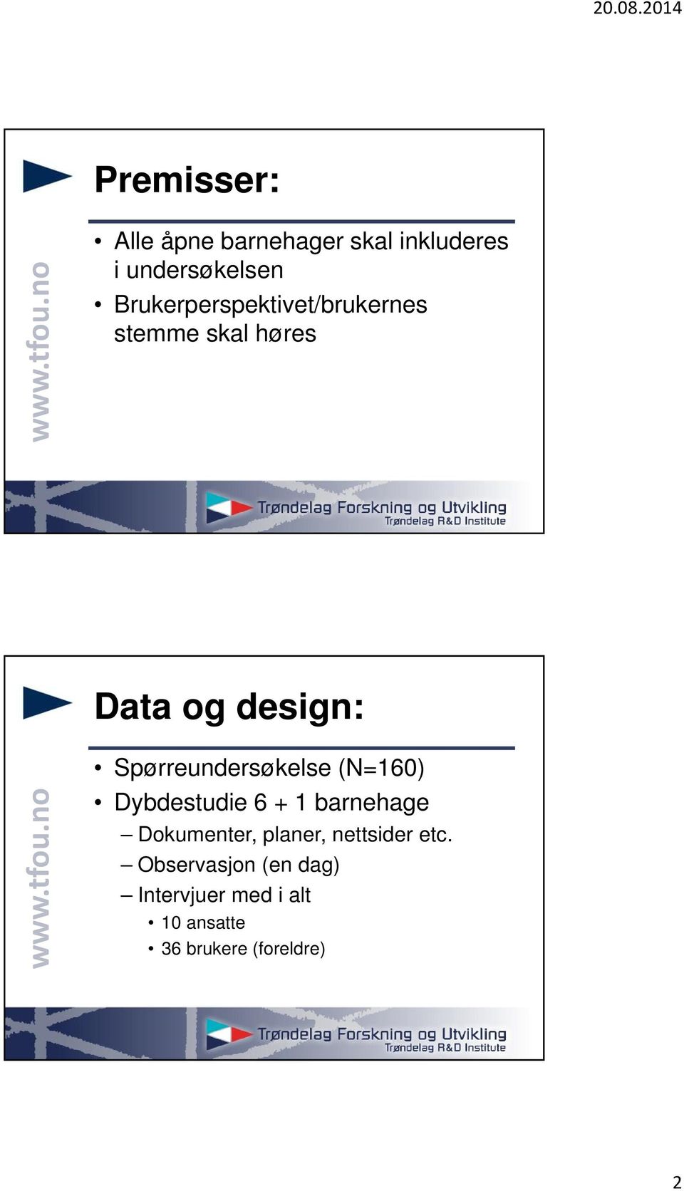 Spørreundersøkelse (N=160) Dybdestudie 6 + 1 Dokumenter, planer,