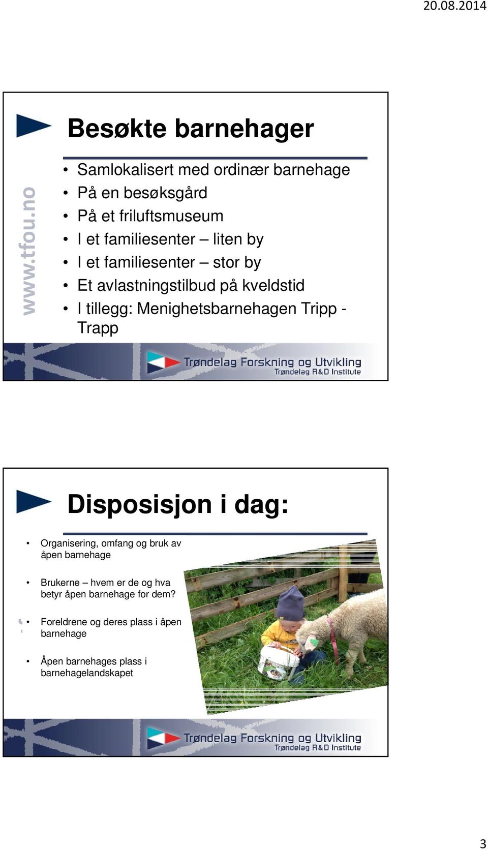 tillegg: Menighetsn Tripp - Trapp Disposisjon i dag: Organisering, omfang og bruk av åpen