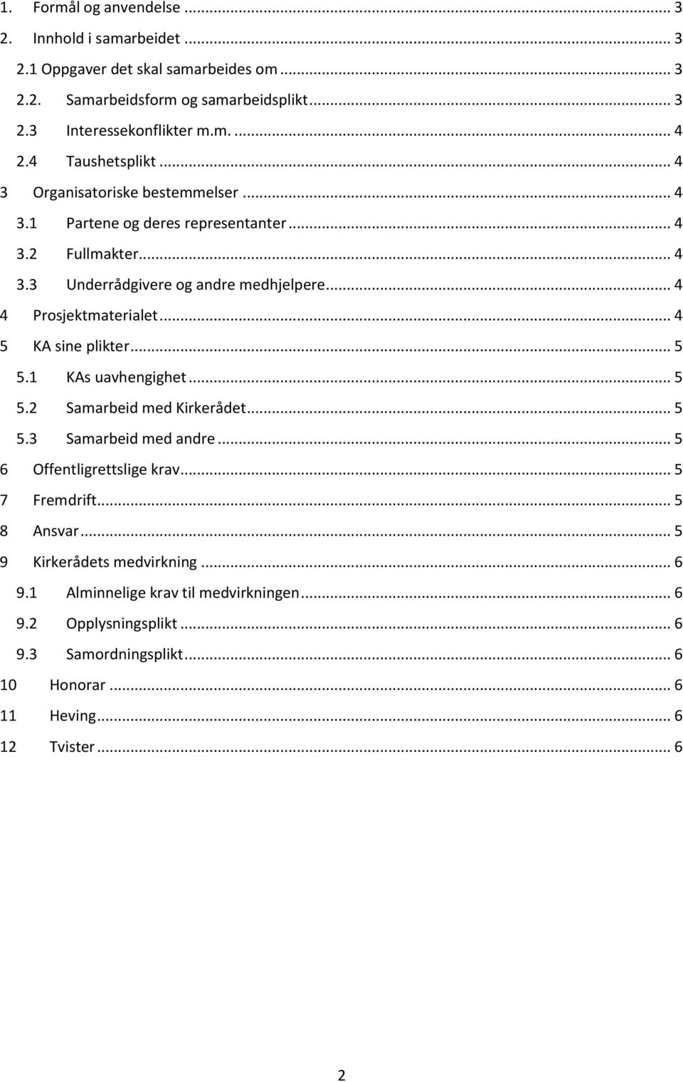 .. 4 4 Prosjektmaterialet... 4 5 KA sine plikter... 5 5.1 KAs uavhengighet... 5 5.2 Samarbeid med Kirkerådet... 5 5.3 Samarbeid med andre... 5 6 Offentligrettslige krav.