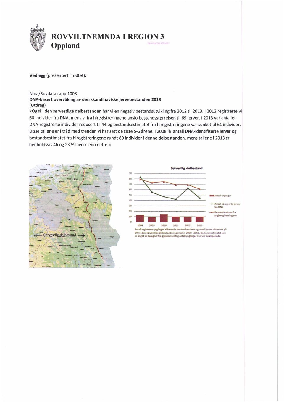 I 2013 var antallet DNA-registrerte individer redusert til 44 og bestandsestimatet fra hiregistreringene var sunket til 61 individer.