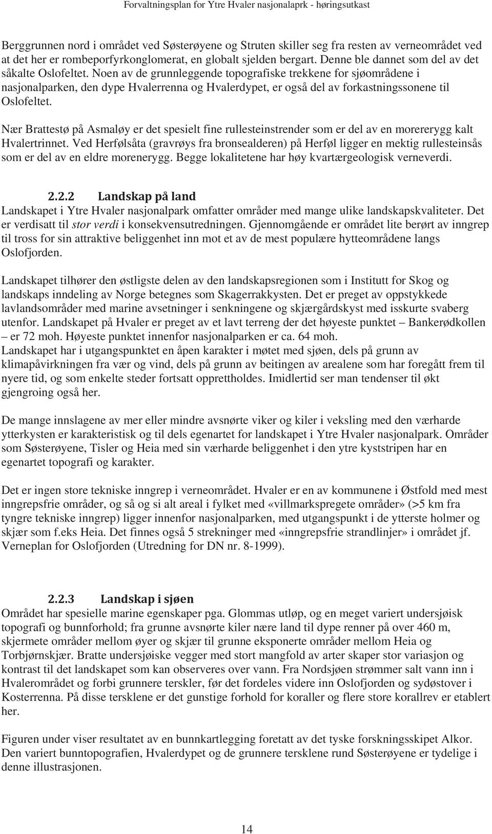 Noen av de grunnleggende topografiske trekkene for sjøområdene i nasjonalparken, den dype Hvalerrenna og Hvalerdypet, er også del av forkastningssonene til Oslofeltet.