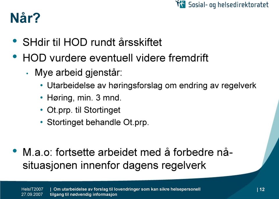 Høring, min. 3 mnd. Ot.prp. til Stortinget Stortinget behan