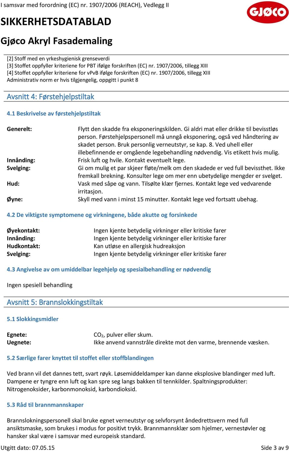 1907/2006, tillegg XIII Administrativ norm er hvis tilgjengelig, oppgitt i punkt 8 Avsnitt 4: Førstehjelpstiltak 4.