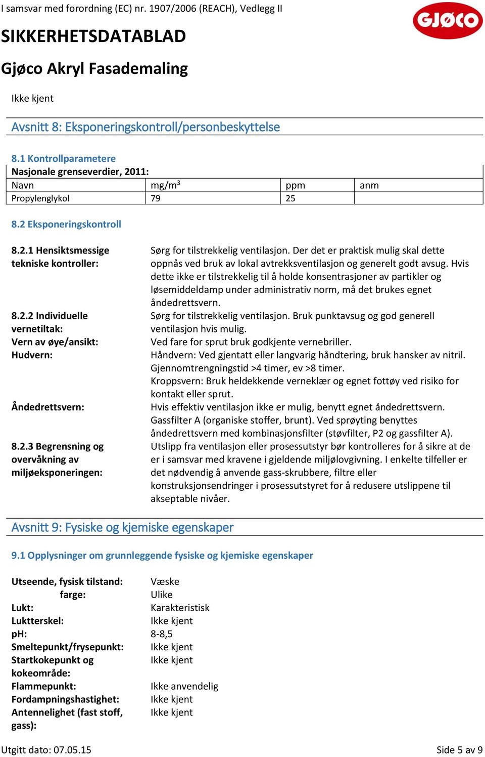 Der det er praktisk mulig skal dette oppnås ved bruk av lokal avtrekksventilasjon og generelt godt avsug.