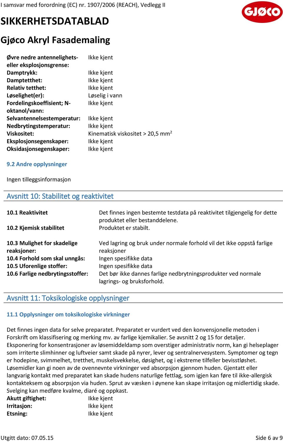 2 Andre opplysninger Ingen tilleggsinformasjon Avsnitt 10: Stabilitet og reaktivitet 10.