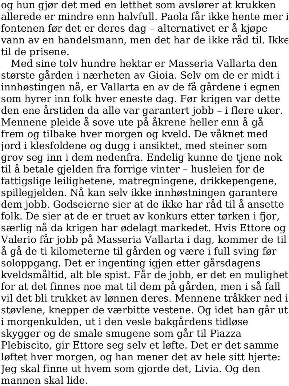 Med sine tolv hundre hektar er Masseria Vallarta den største gården i nærheten av Gioia.