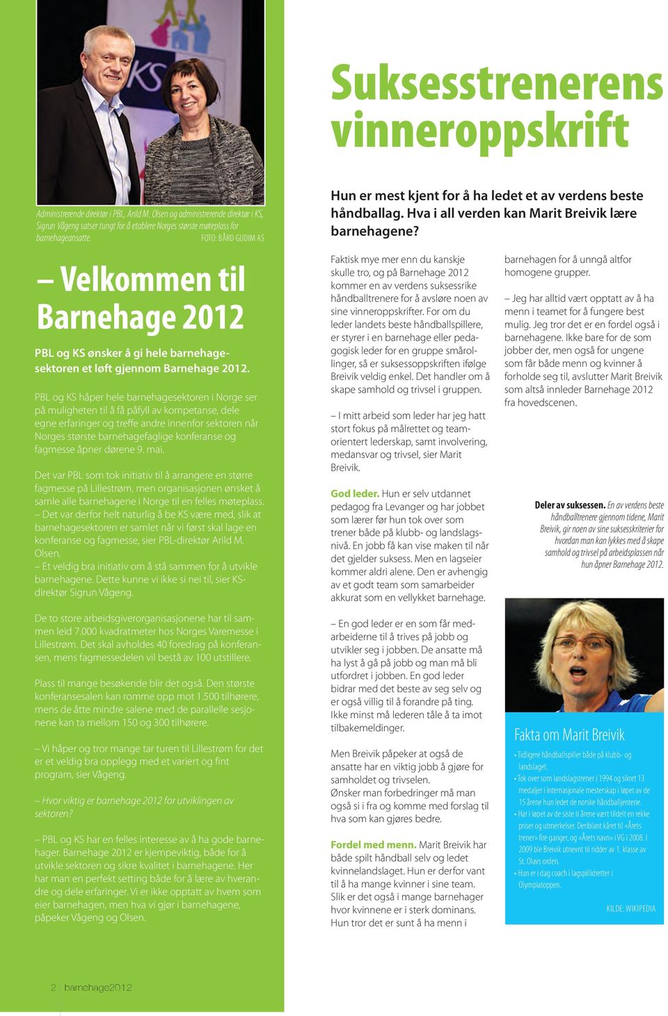 FOTO: BÅrD GuDIM as Velkommen til Barnehage 2012 PBL og KS ønsker å gi hele barnehagesektoren et løft gjennom Barnehage 2012.