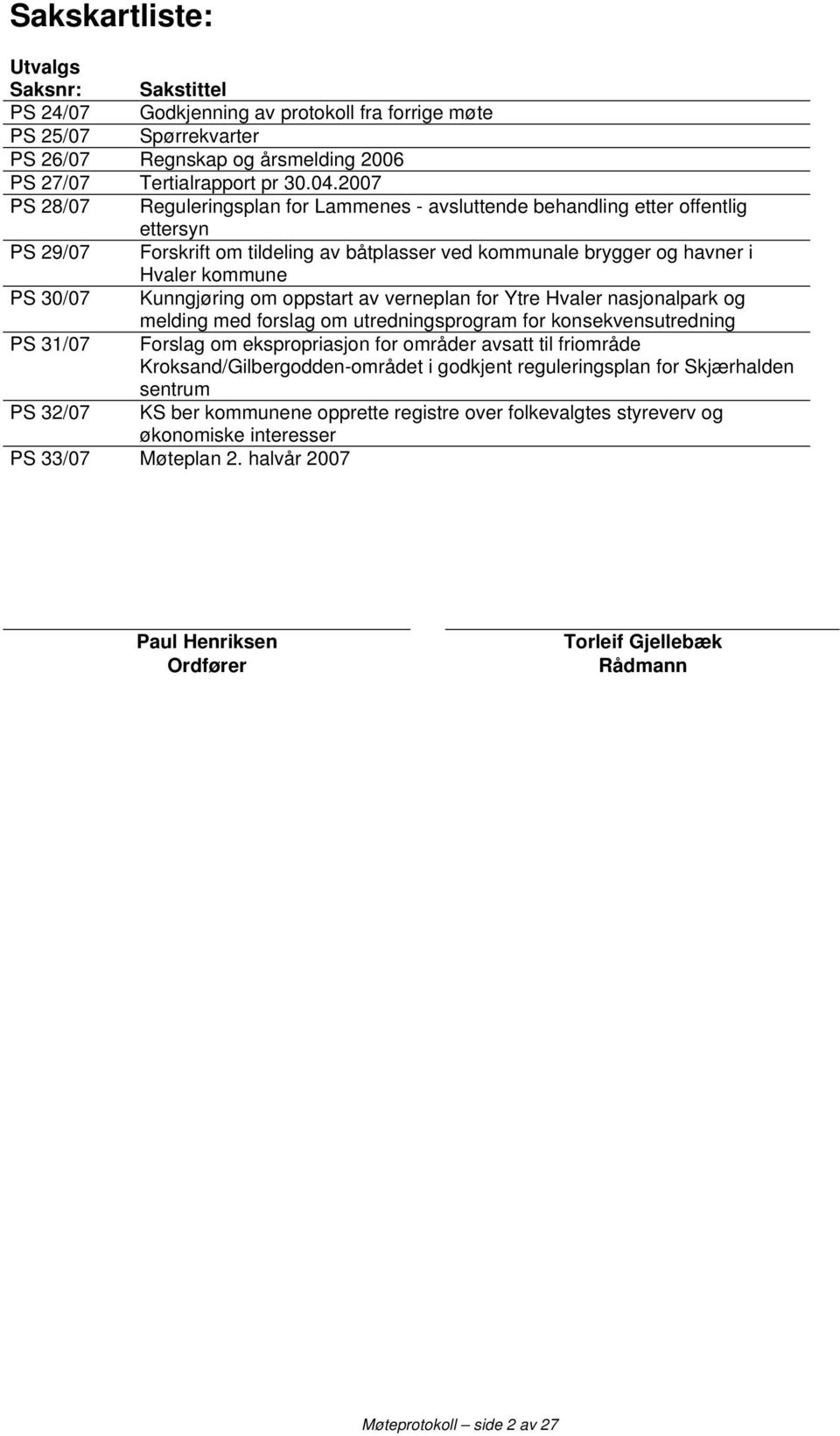 Kunngjøring om oppstart av verneplan for Ytre Hvaler nasjonalpark og melding med forslag om utredningsprogram for konsekvensutredning PS 31/07 Forslag om ekspropriasjon for områder avsatt til