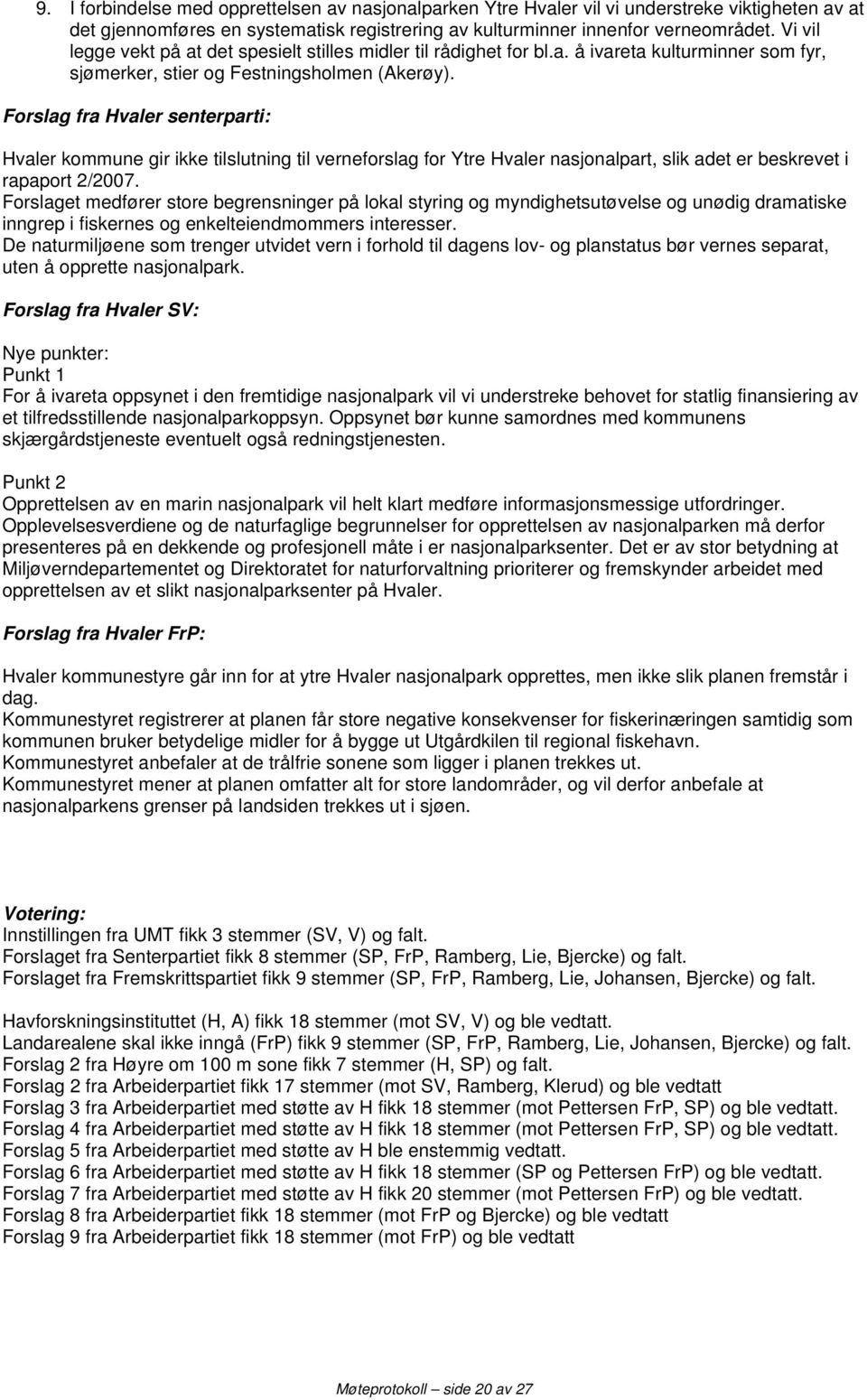 Forslag fra Hvaler senterparti: Hvaler kommune gir ikke tilslutning til verneforslag for Ytre Hvaler nasjonalpart, slik adet er beskrevet i rapaport 2/2007.