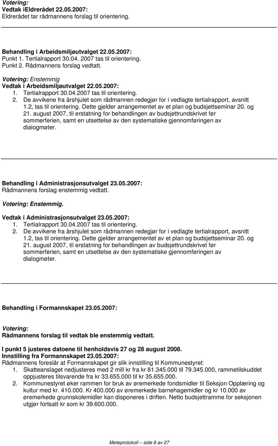 2, tas til orientering. Dette gjelder arrangementet av et plan og budsjettseminar 20. og 21.