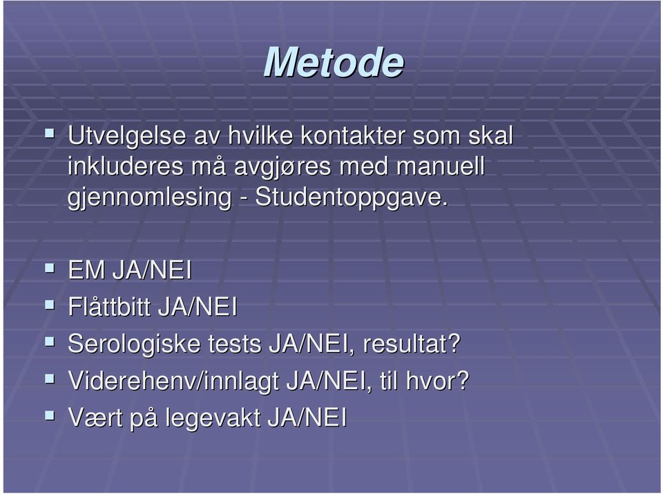 EM JA/NEI Flåttbitt JA/NEI Serologiske tests JA/NEI,