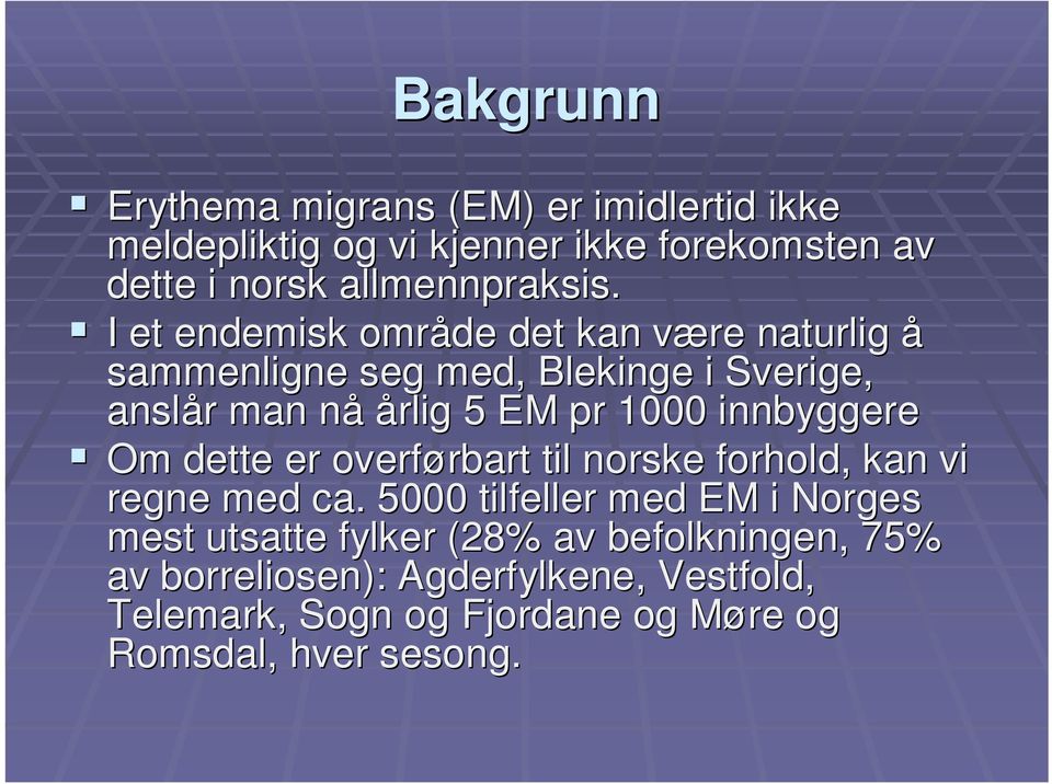 I et endemisk område det kan være naturlig å sammenligne seg med, Blekinge i Sverige, anslår man nå årlig 5 EM pr 1000