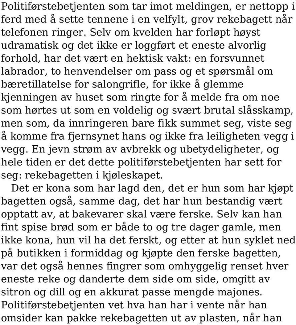 bæretillatelse for salongrifle, for ikke å glemme kjenningen av huset som ringte for å melde fra om noe som hørtes ut som en voldelig og svært brutal slåsskamp, men som, da innringeren bare fikk