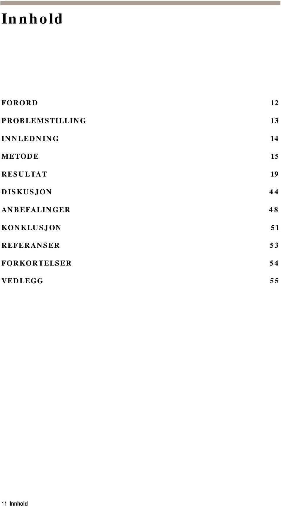 DISKUSJON 44 ANBEFALINGER 48 KONKLUSJON