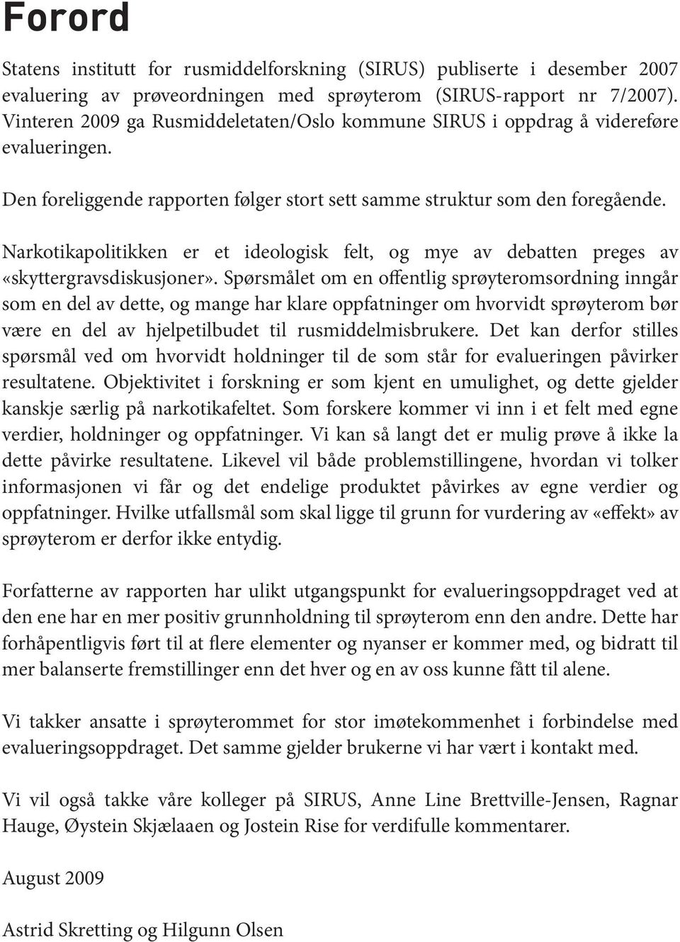 Narkotikapolitikken er et ideologisk felt, og mye av debatten preges av «skyttergravsdiskusjoner».