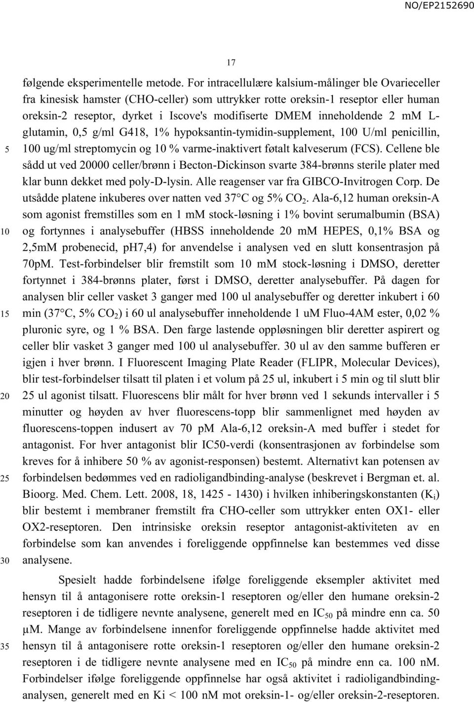 inneholdende 2 mm L- glutamin, 0, g/ml G418, 1% hypoksantin-tymidin-supplement, 0 U/ml penicillin, 0 ug/ml streptomycin og % varme-inaktivert føtalt kalveserum (FCS).