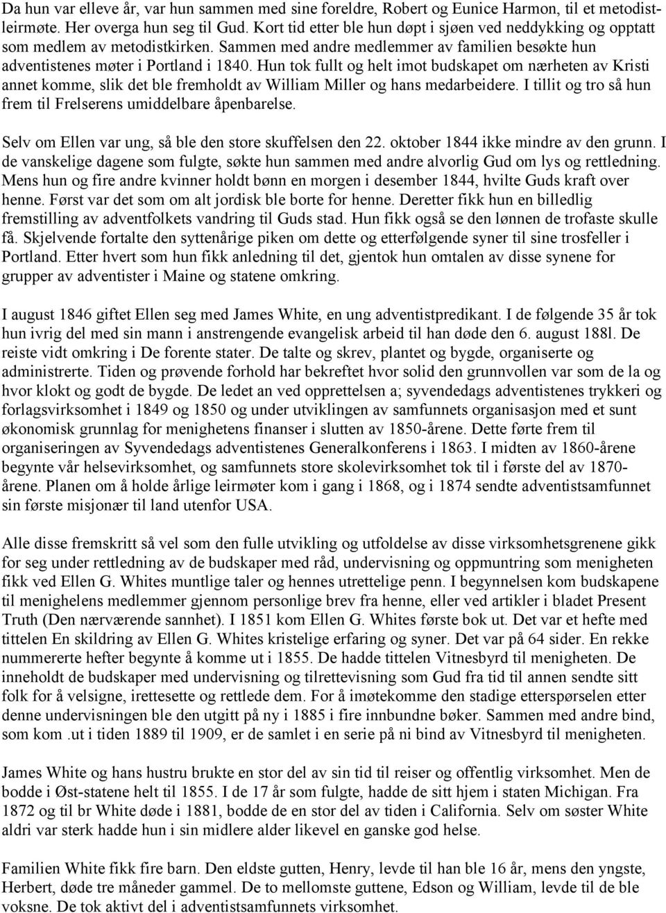 Hun tok fullt og helt imot budskapet om nærheten av Kristi annet komme, slik det ble fremholdt av William Miller og hans medarbeidere.