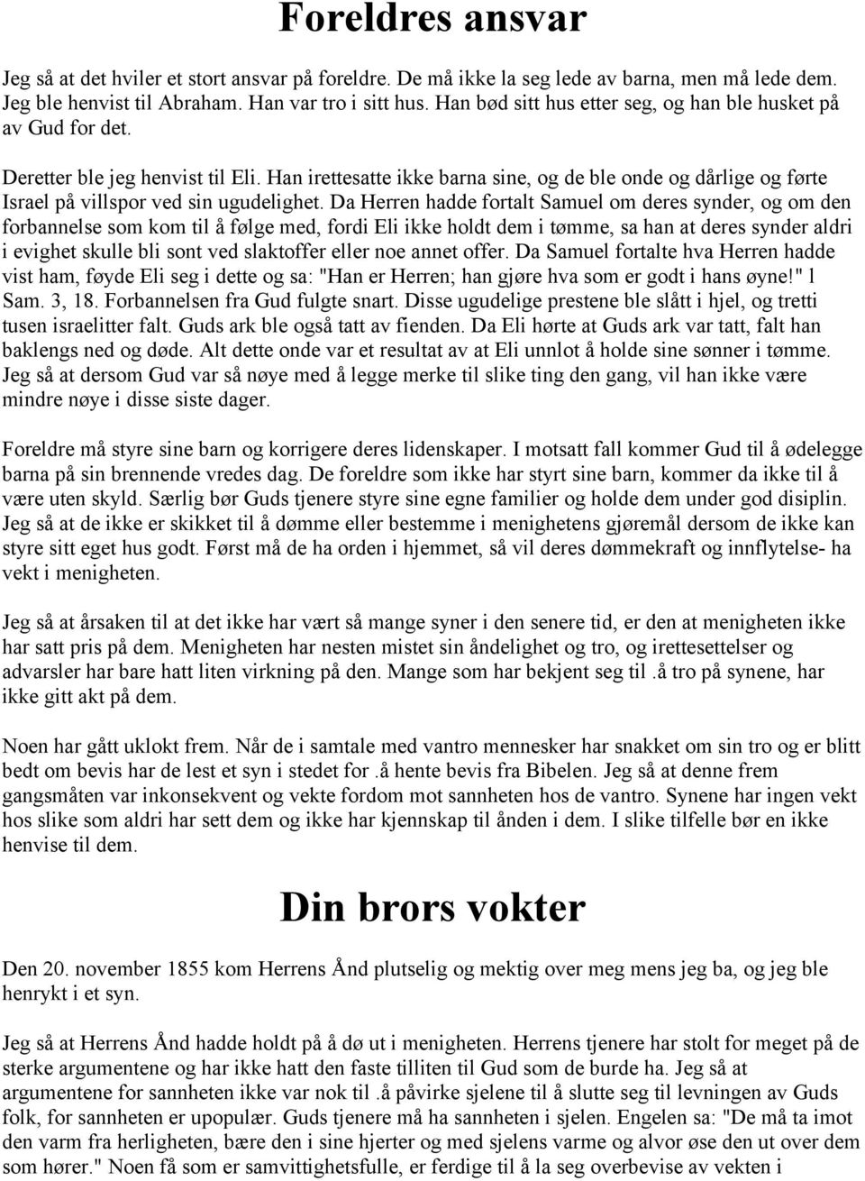 Han irettesatte ikke barna sine, og de ble onde og dårlige og førte Israel på villspor ved sin ugudelighet.