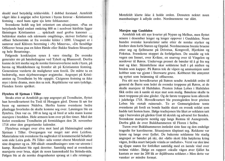 .. behårskar staden och nårmaste omgifning, skriver forfatter og offiser Schenstrøm ut fra svenske kilder i 1890.