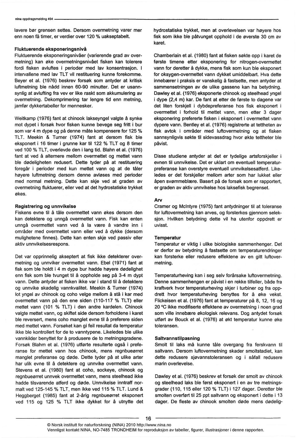 I intervallene med lav TLT vil restituering kunne forekomme. Beyer et al. (1976) beskrev forsøk som antyder at kritisk luftmetning ble nådd innen 60-90 minutter.