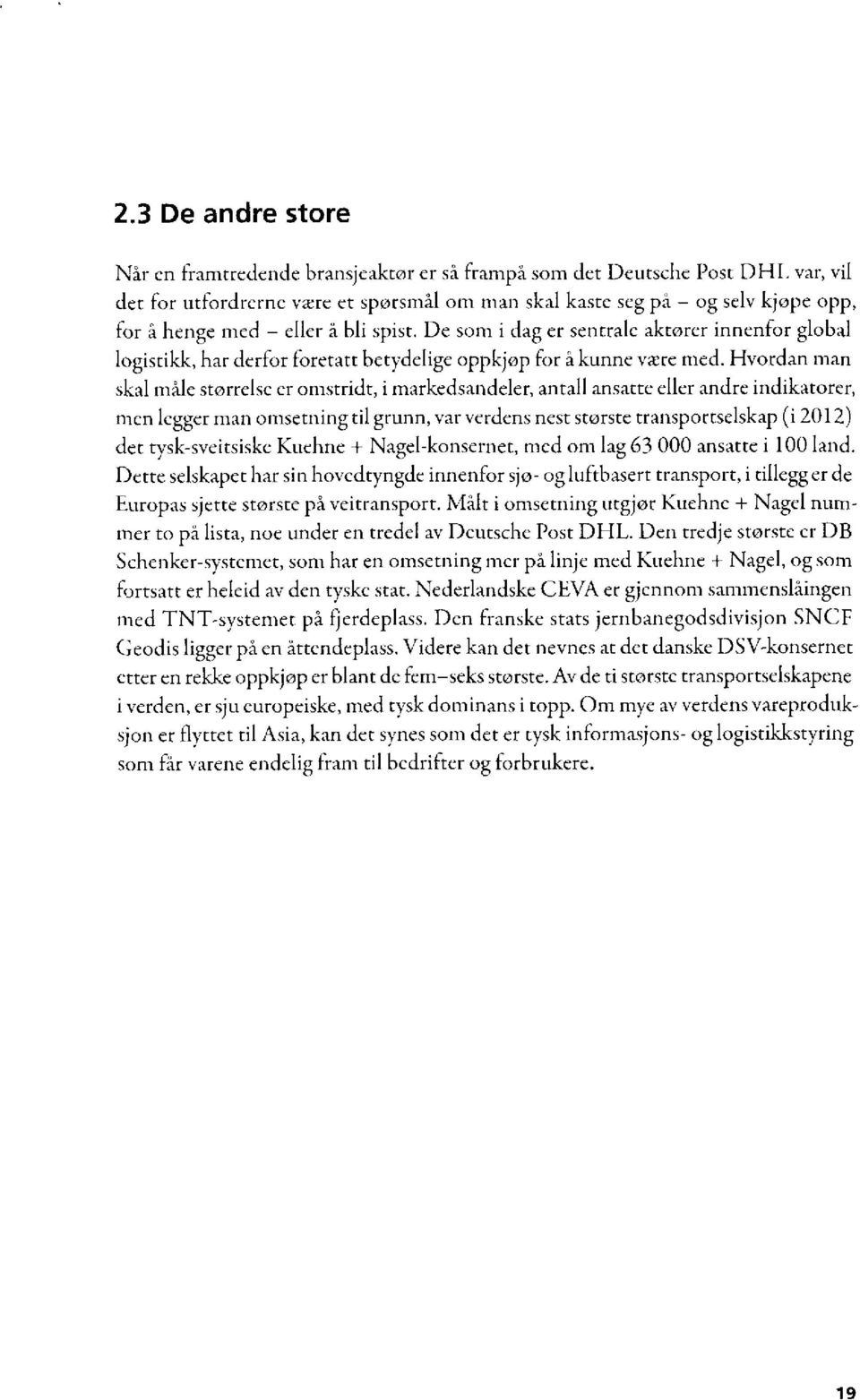 De som i dag er sentrale aktorer innenfor global logistikk, har derfor foretatt betydelige oppkjøp for å kunne være med.