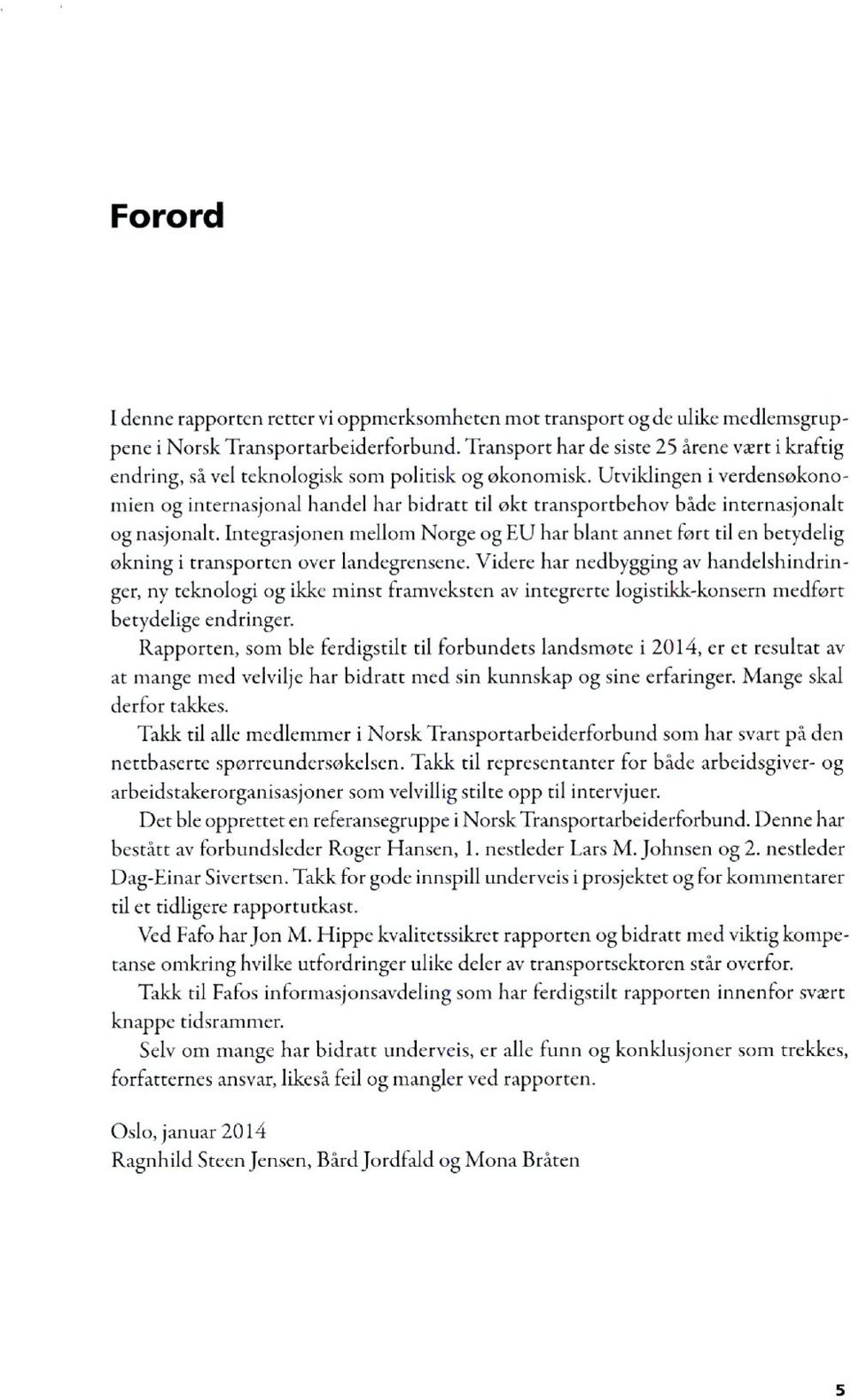 Utviklingen i verdensøkonomien og internasjonal handel har bidratt til okt transportbehov både internasjonalt og nasjonalt.