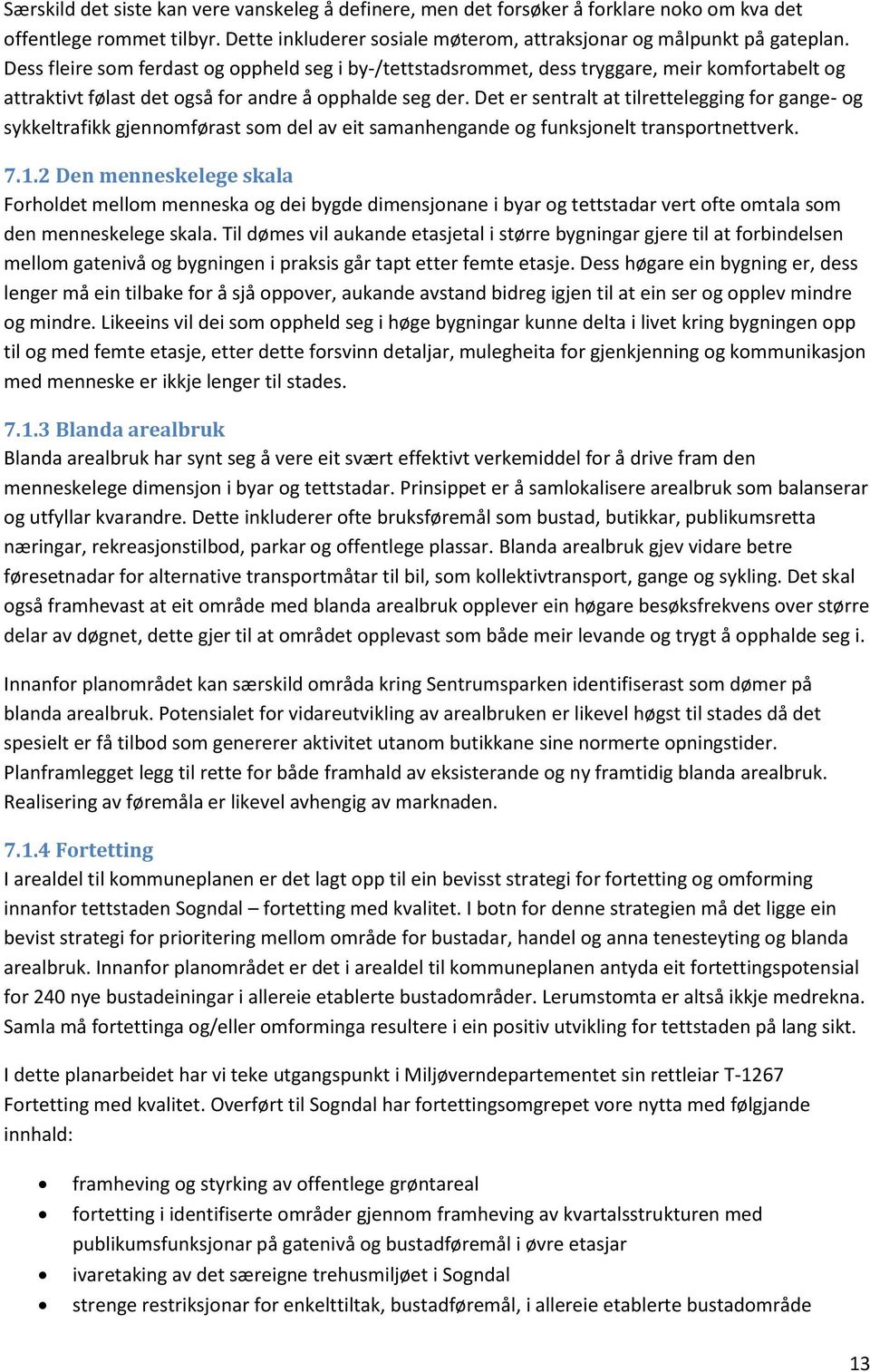 Det er sentralt at tilrettelegging for gange- og sykkeltrafikk gjennomførast som del av eit samanhengande og funksjonelt transportnettverk. 7.1.