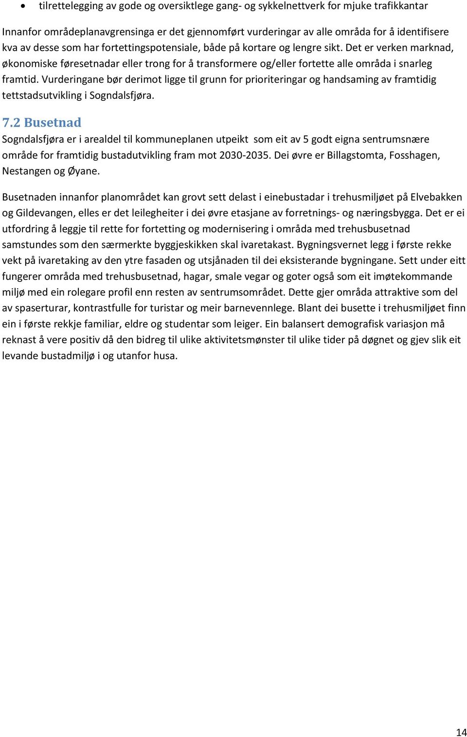 Vurderingane bør derimot ligge til grunn for prioriteringar og handsaming av framtidig tettstadsutvikling i Sogndalsfjøra. 7.