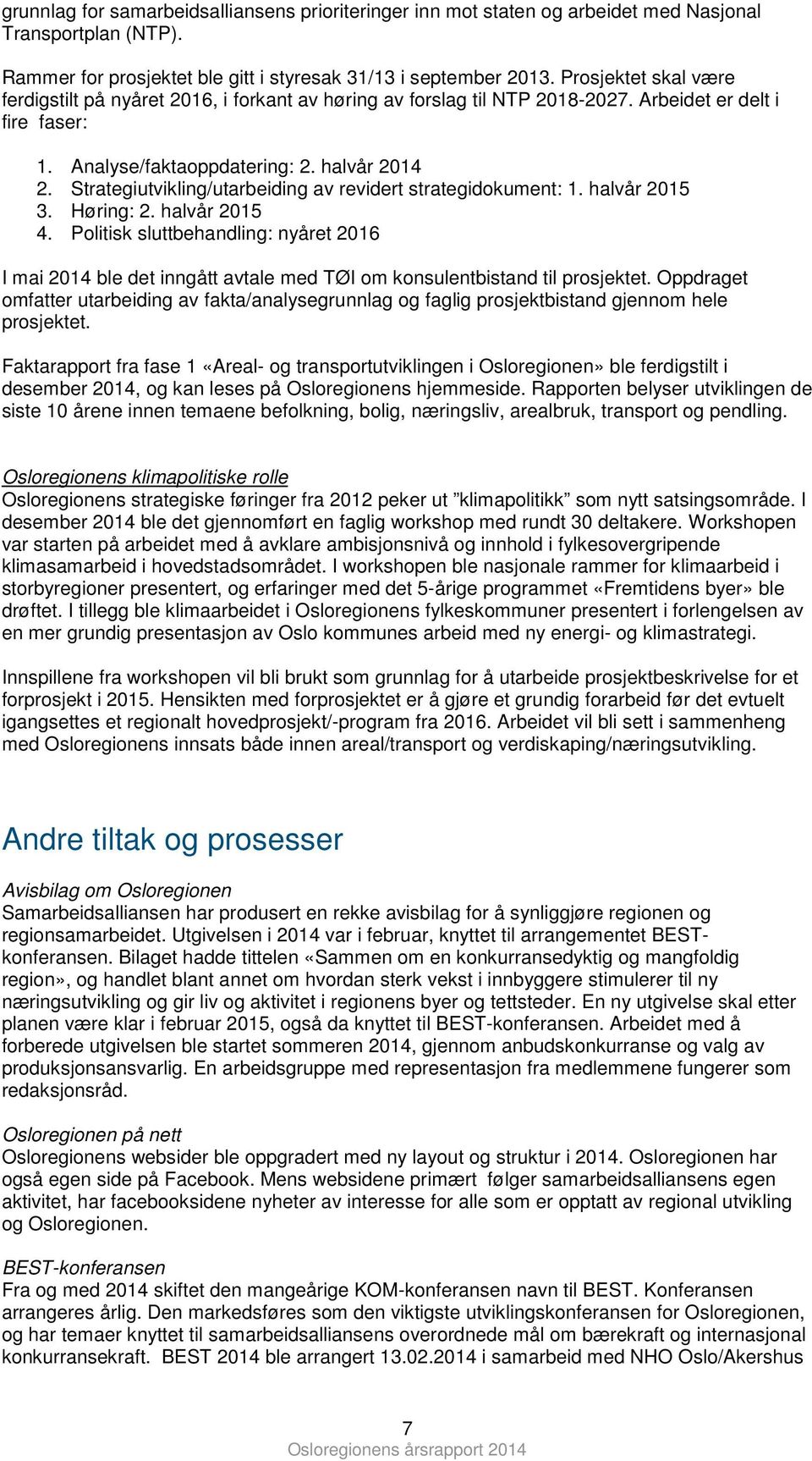 Strategiutvikling/utarbeiding av revidert strategidkument: 1. halvår 2015 3. Høring: 2. halvår 2015 4.