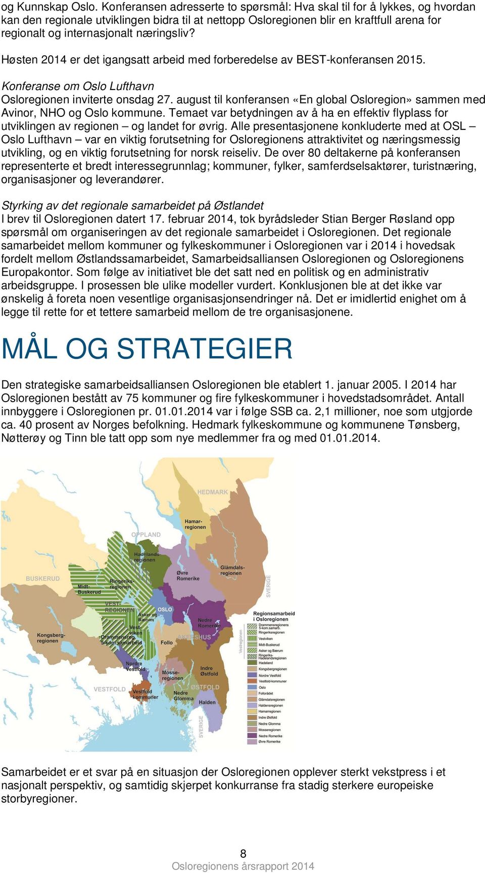 Høsten 2014 er det igangsatt arbeid med frberedelse av BEST-knferansen 2015. Knferanse m Osl Lufthavn Oslreginen inviterte nsdag 27.