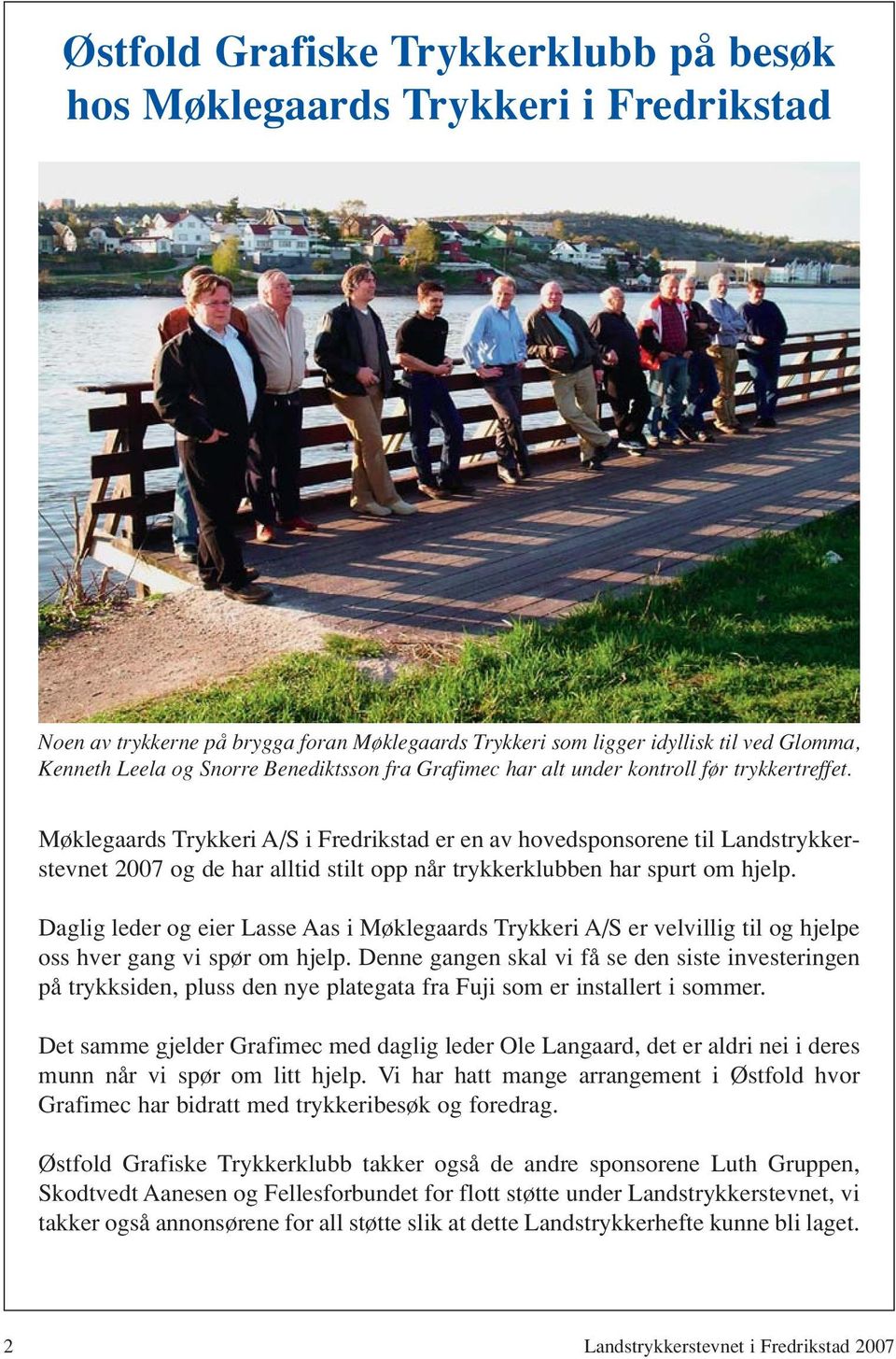 Møklegaards Trykkeri A/S i Fredrikstad er en av hovedsponsorene til Lands trykker - stevnet 2007 og de har alltid stilt opp når trykkerklubben har spurt om hjelp.