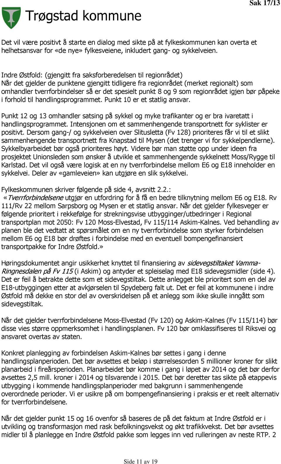 punkt 8 og 9 som regionrådet igjen bør påpeke i forhold til handlingsprogrammet. Punkt 10 er et statlig ansvar.