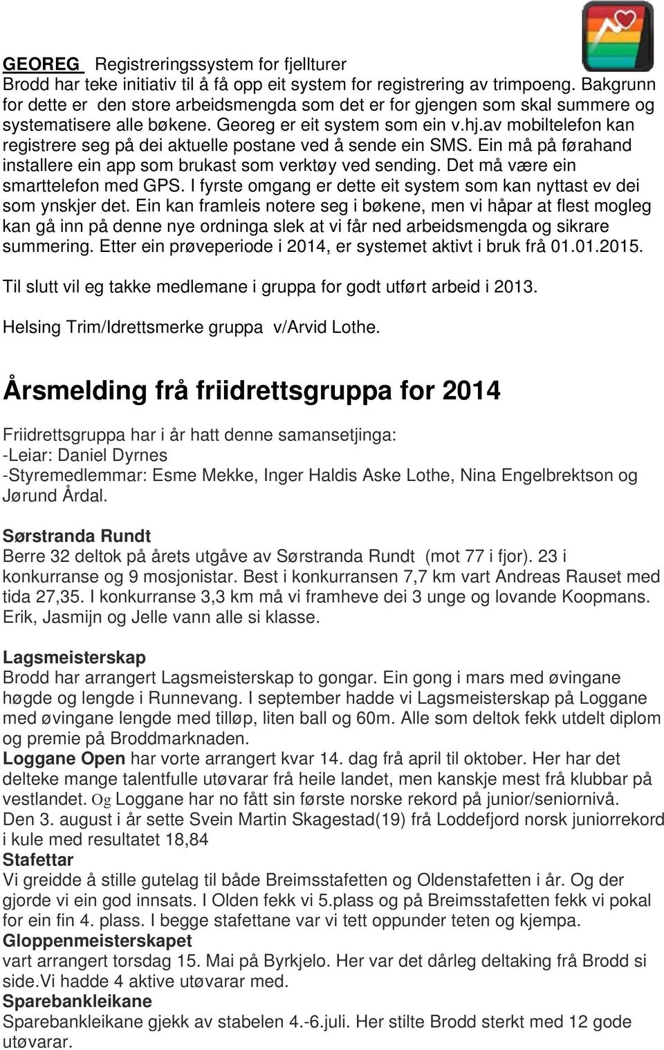 av mobiltelefon kan registrere seg på dei aktuelle postane ved å sende ein SMS. Ein må på førahand installere ein app som brukast som verktøy ved sending. Det må være ein smarttelefon med GPS.