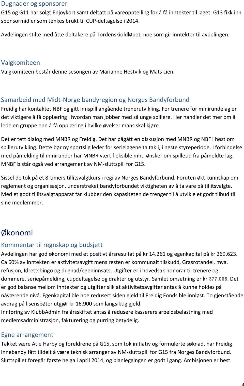 Samarbeid med Midt-Norge bandyregion og Norges Bandyforbund Freidig har kontaktet NBF og gitt innspill angående trenerutvikling.