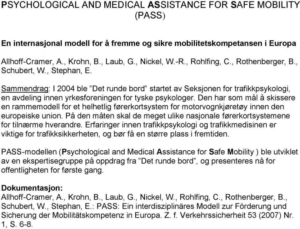 Den har som mål å skissere en rammemodell for et helhetlig førerkortsystem for motorvognkjøretøy innen den europeiske union.