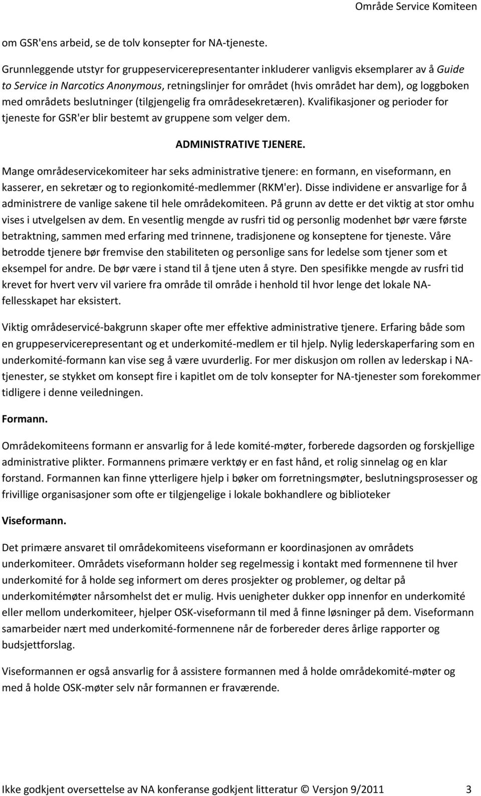 områdets beslutninger (tilgjengelig fra områdesekretæren). Kvalifikasjoner og perioder for tjeneste for GSR'er blir bestemt av gruppene som velger dem. ADMINISTRATIVE TJENERE.