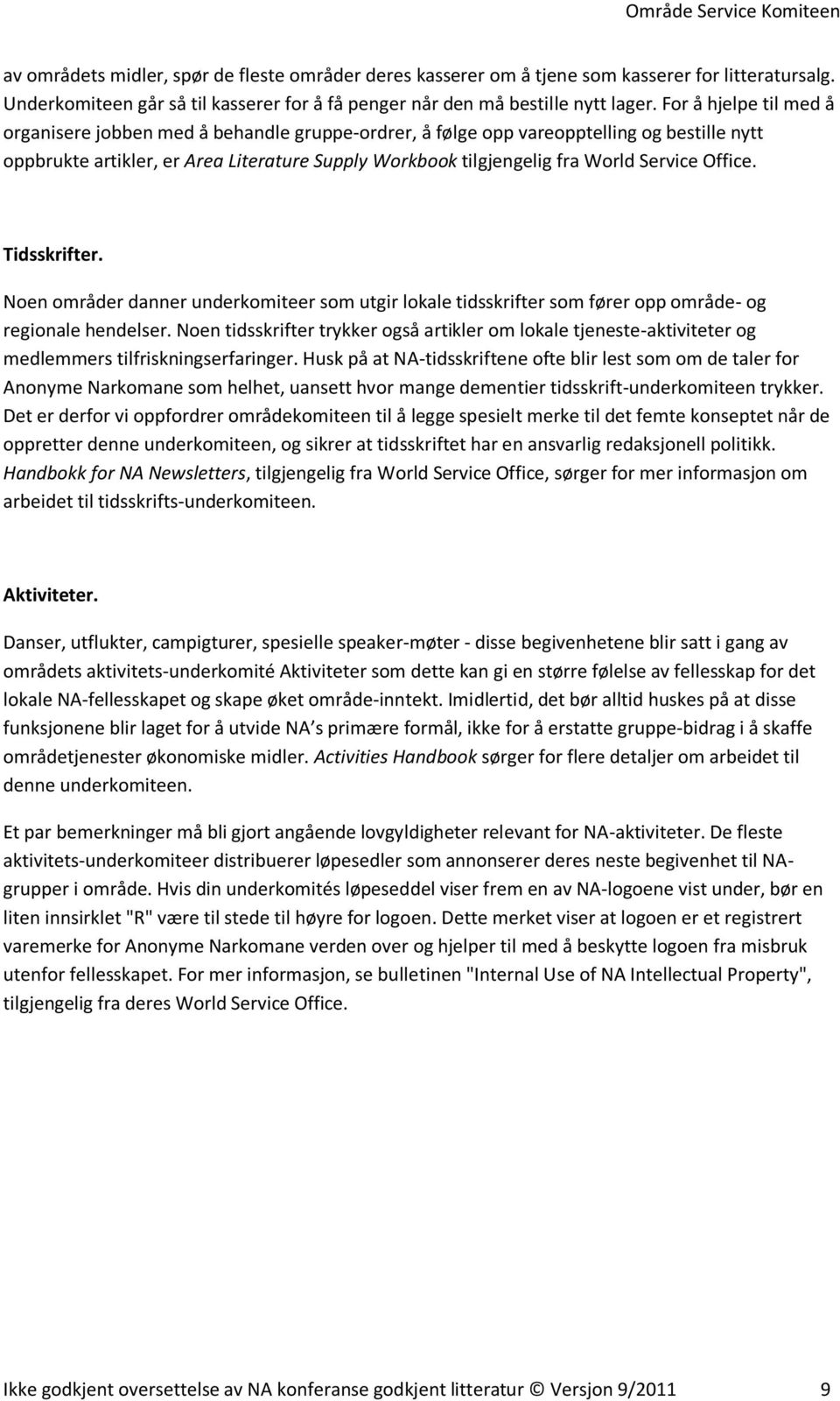 Service Office. Tidsskrifter. Noen områder danner underkomiteer som utgir lokale tidsskrifter som fører opp område- og regionale hendelser.